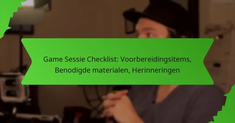 Game Sessie Checklist: Voorbereidingsitems, Benodigde materialen, Herinneringen