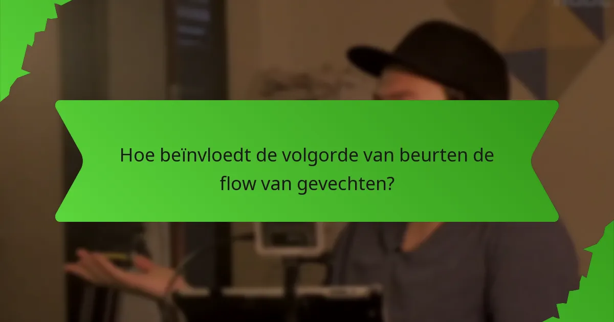 Hoe beïnvloedt de volgorde van beurten de flow van gevechten?