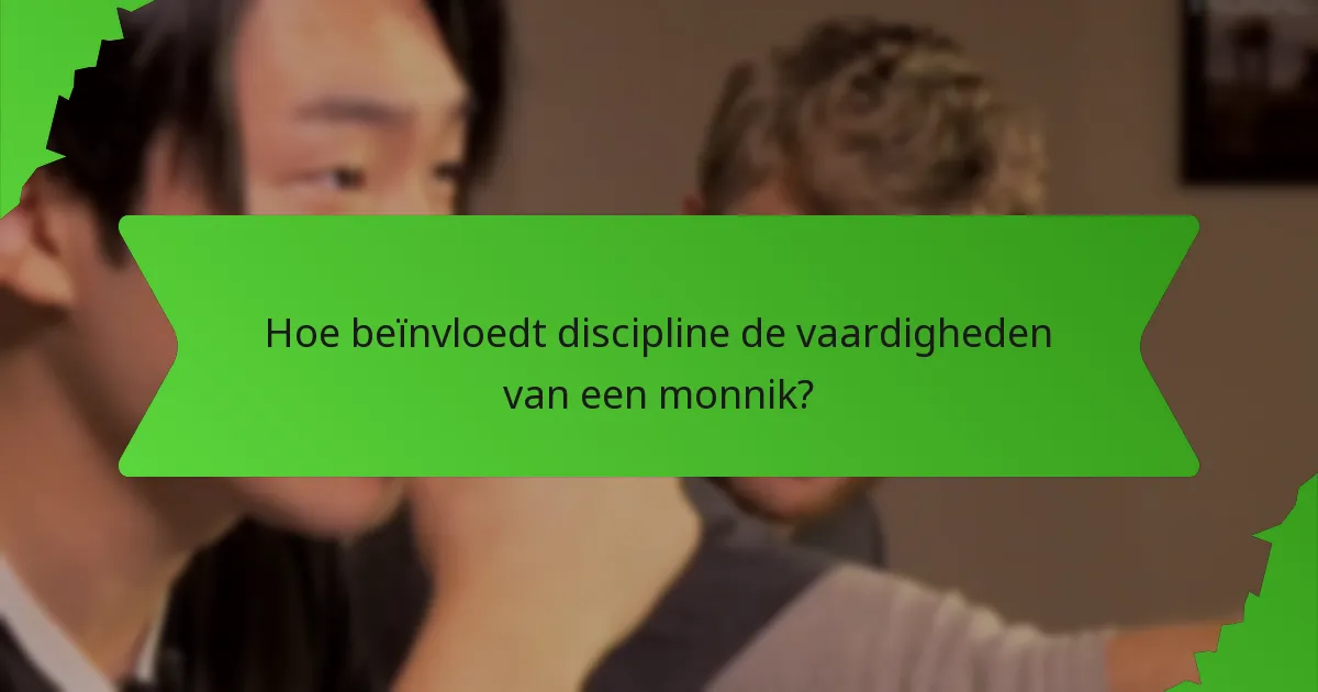 Hoe beïnvloedt discipline de vaardigheden van een monnik?