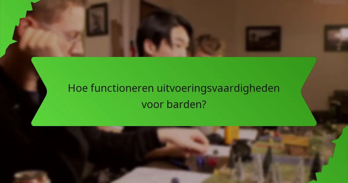 Hoe functioneren uitvoeringsvaardigheden voor barden?