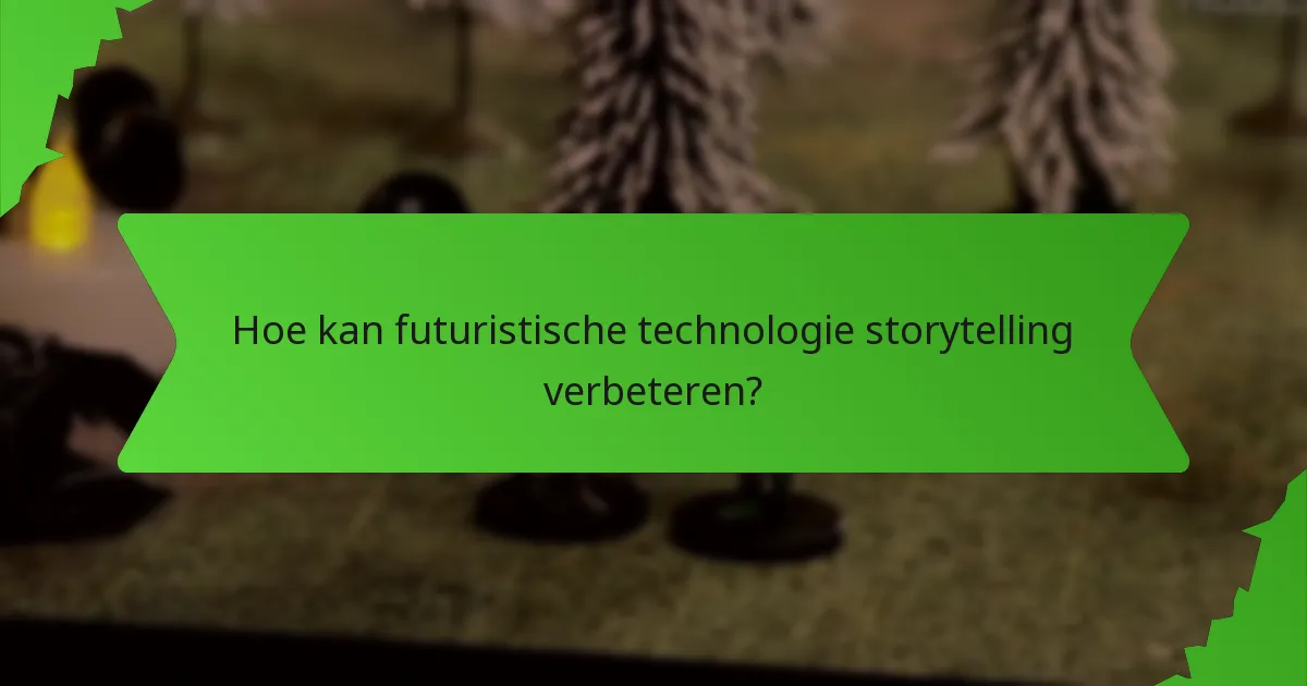 Hoe kan futuristische technologie storytelling verbeteren?
