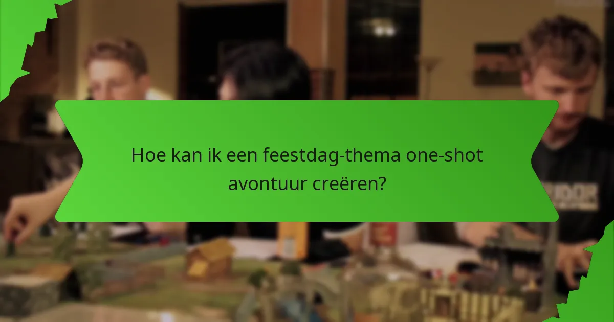 Hoe kan ik een feestdag-thema one-shot avontuur creëren?