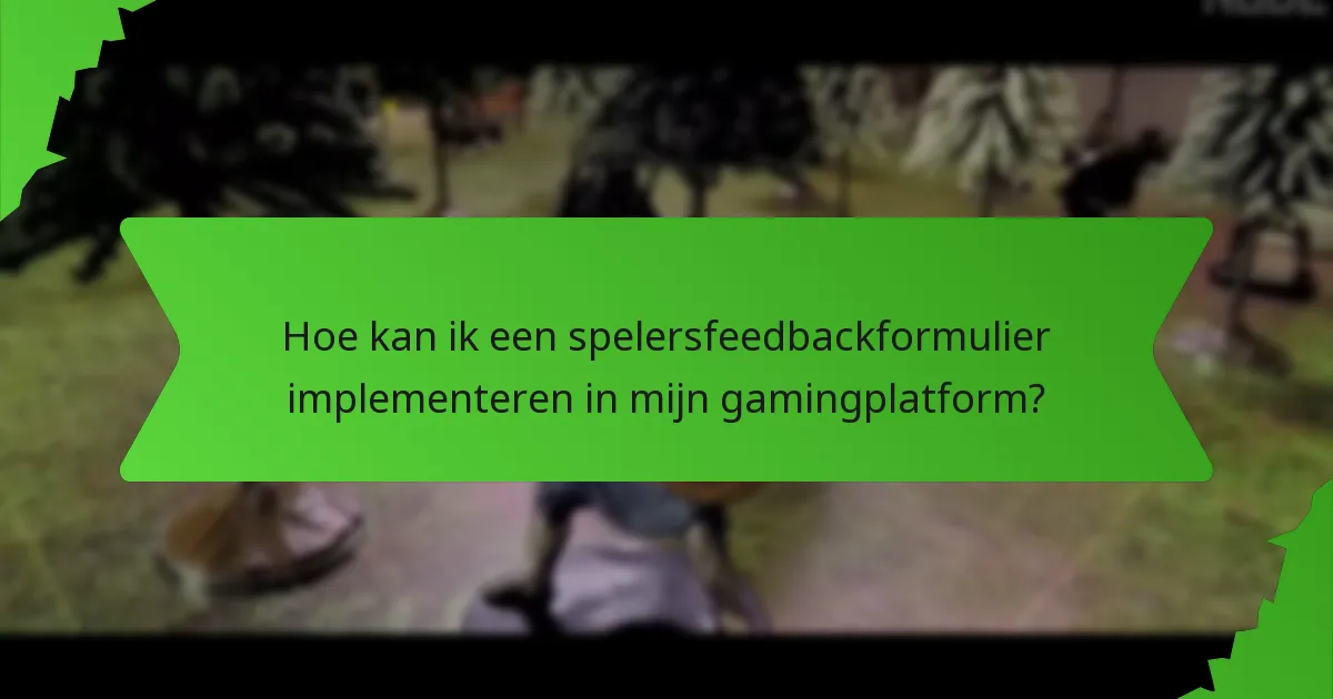 Hoe kan ik een spelersfeedbackformulier implementeren in mijn gamingplatform?