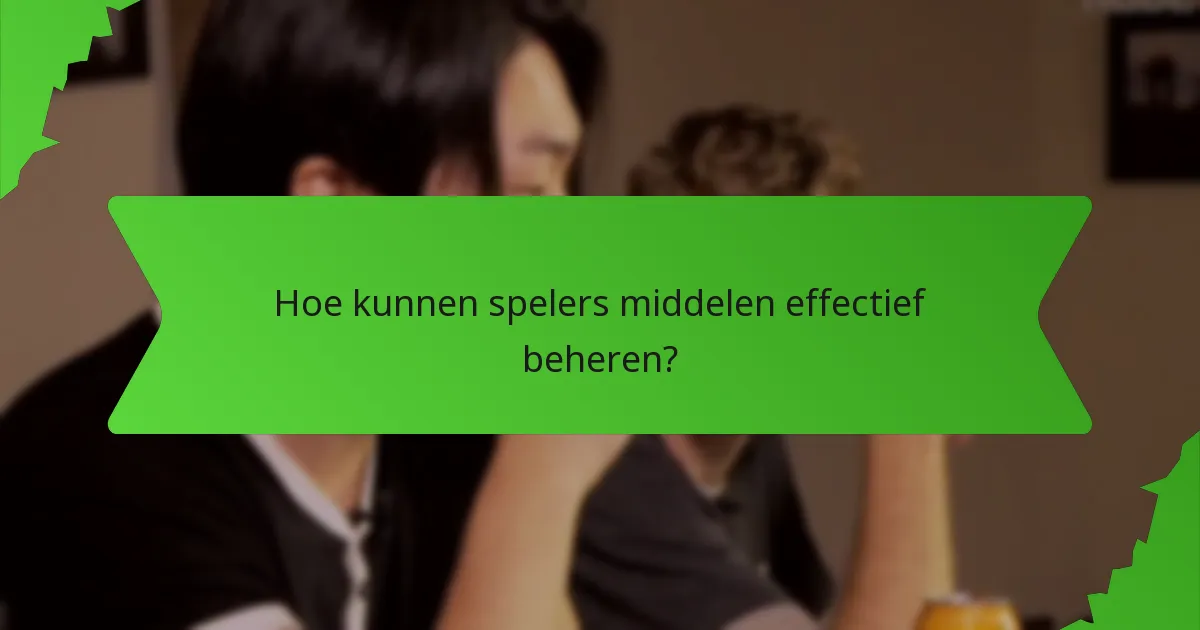 Hoe kunnen spelers middelen effectief beheren?