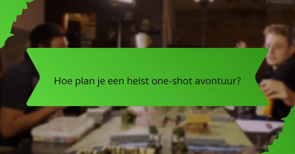 Hoe plan je een heist one-shot avontuur?