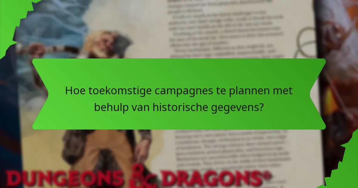 Hoe toekomstige campagnes te plannen met behulp van historische gegevens?