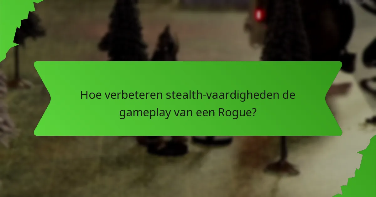 Hoe verbeteren stealth-vaardigheden de gameplay van een Rogue?