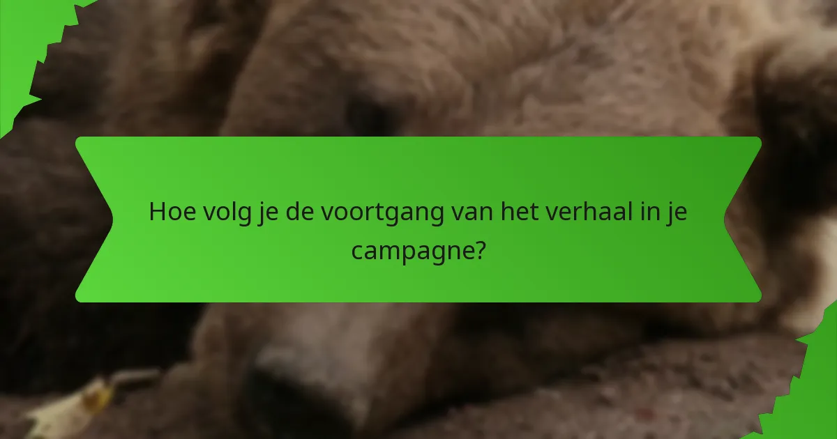 Hoe volg je de voortgang van het verhaal in je campagne?