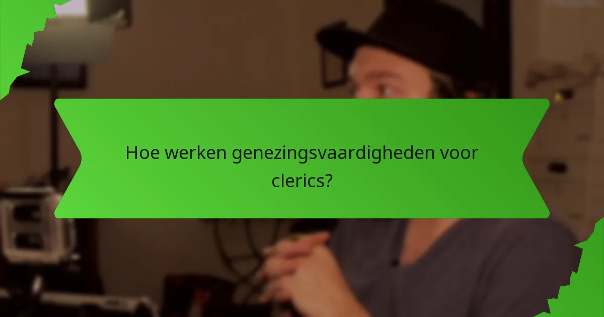 Hoe werken genezingsvaardigheden voor clerics?