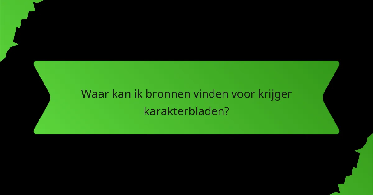 Waar kan ik bronnen vinden voor krijger karakterbladen?