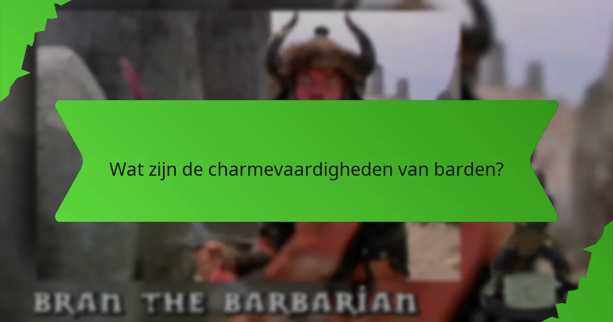 Wat zijn de charmevaardigheden van barden?
