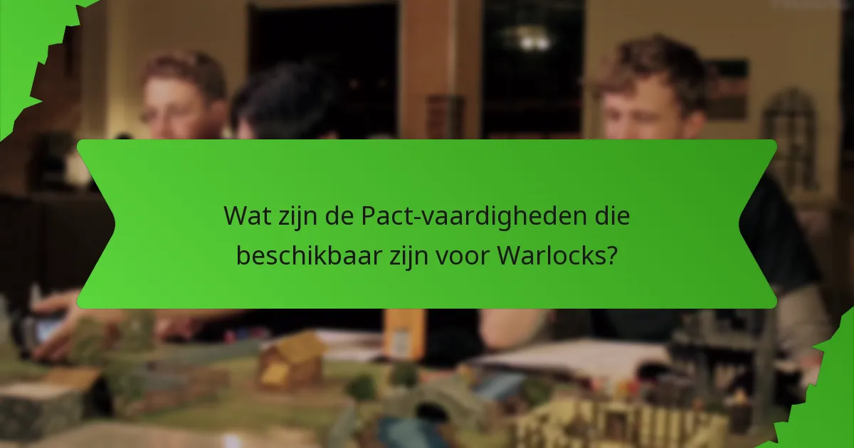 Wat zijn de Pact-vaardigheden die beschikbaar zijn voor Warlocks?