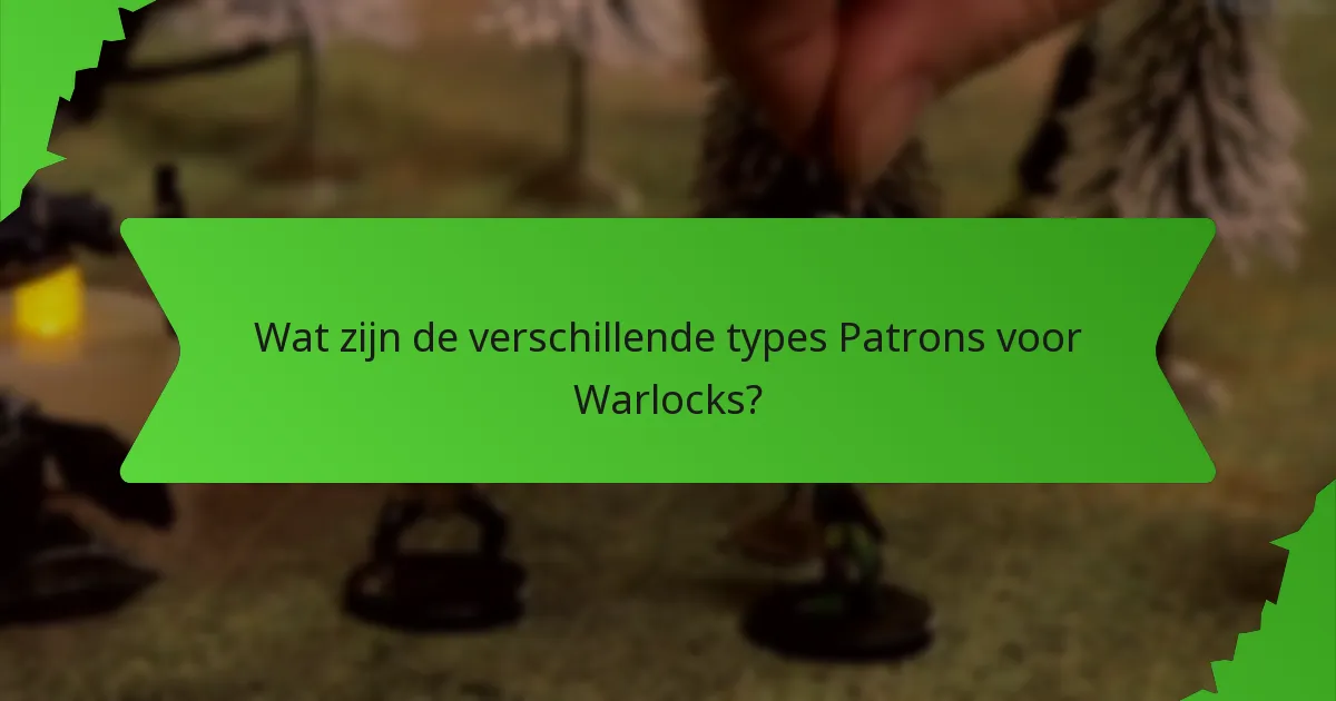 Wat zijn de verschillende types Patrons voor Warlocks?
