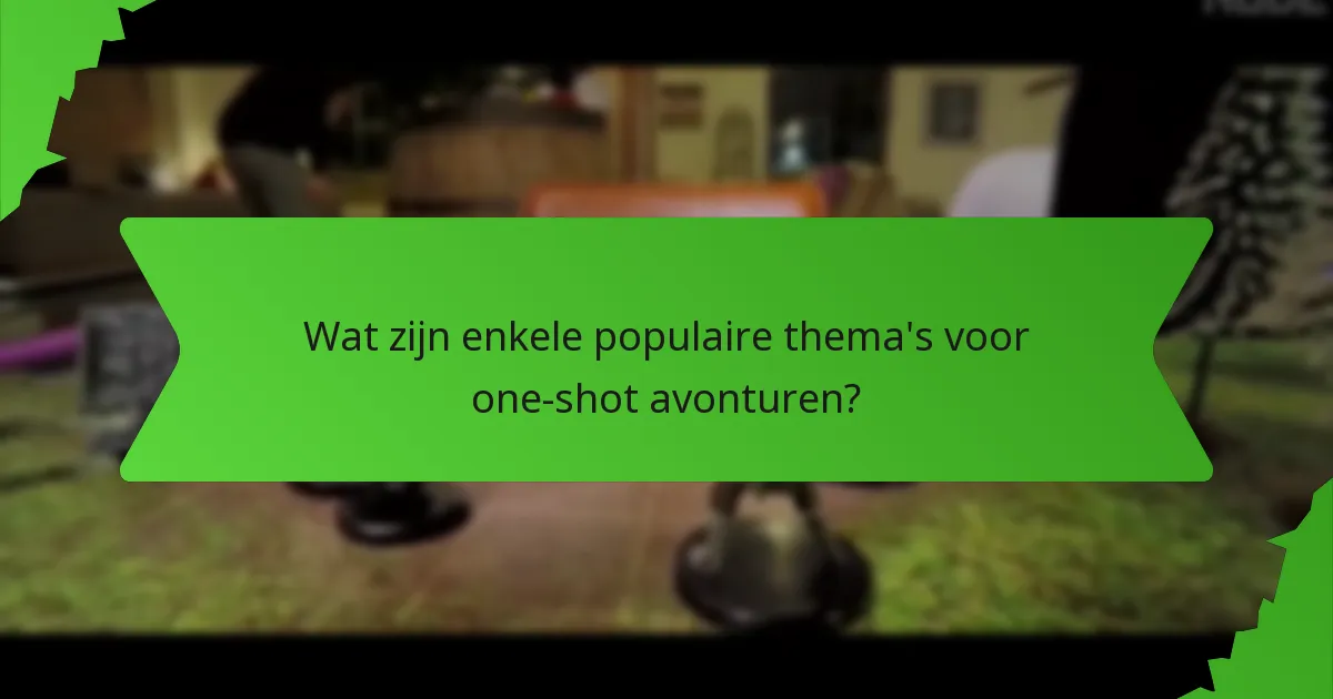 Wat zijn enkele populaire thema's voor one-shot avonturen?