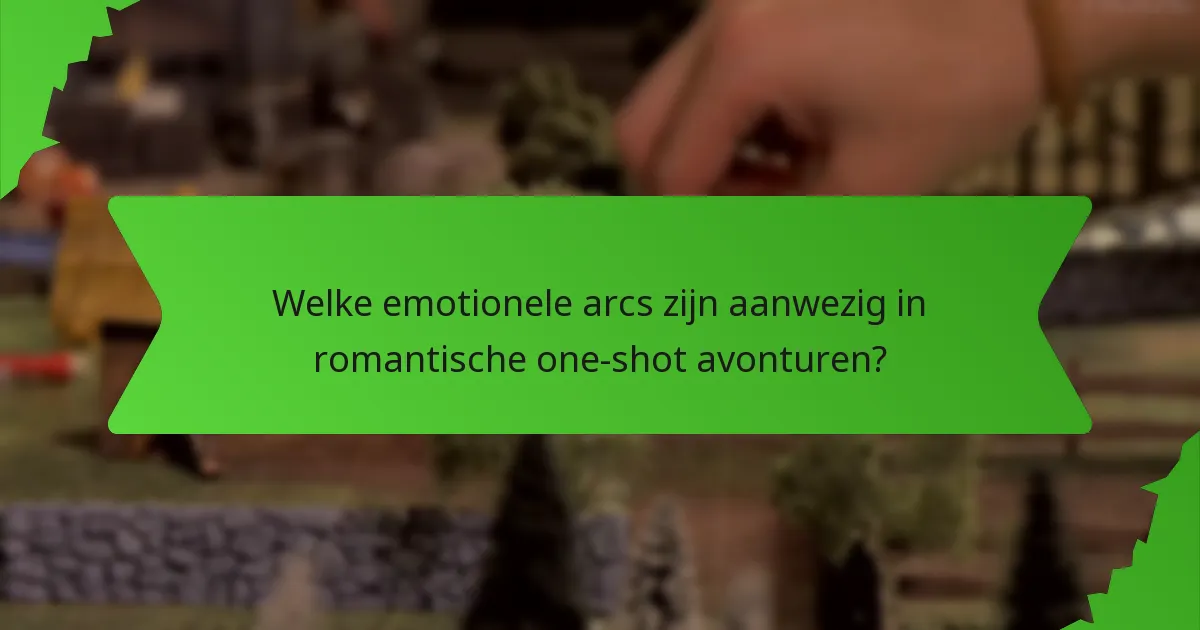 Welke emotionele arcs zijn aanwezig in romantische one-shot avonturen?