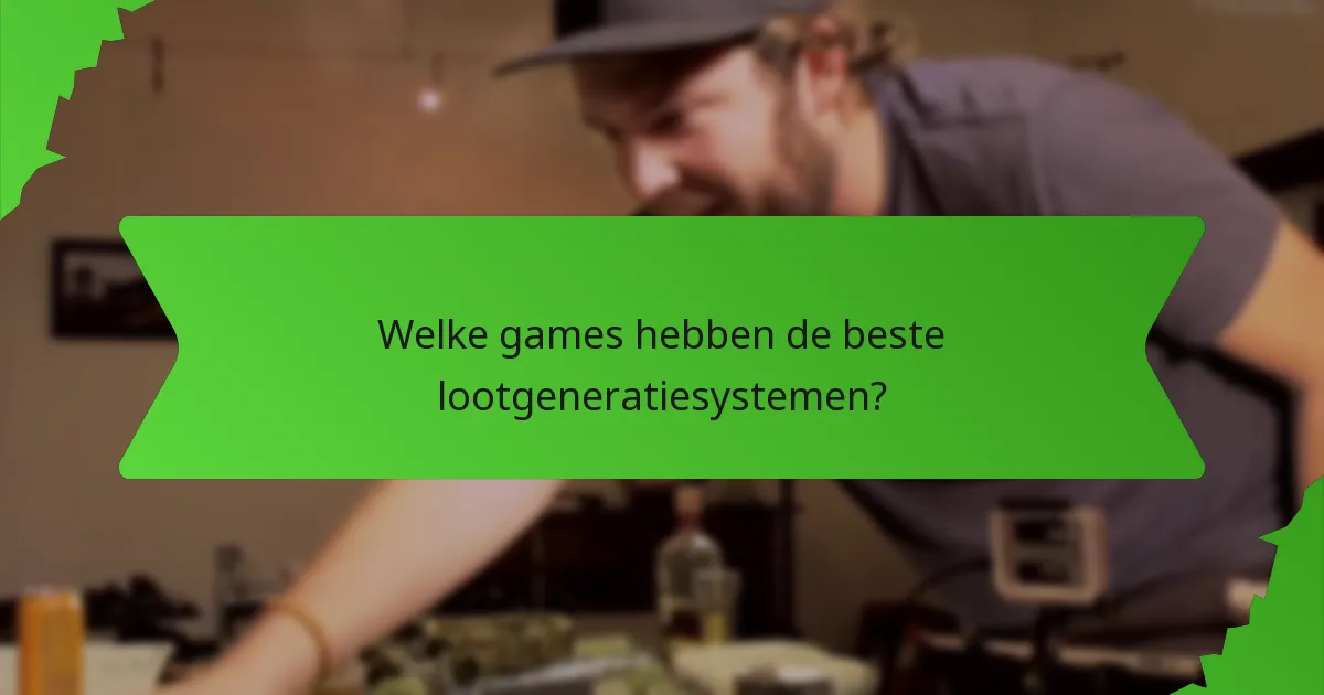 Welke games hebben de beste lootgeneratiesystemen?