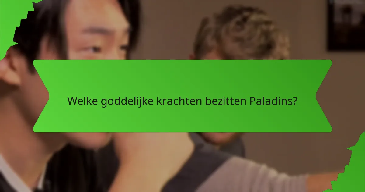 Welke goddelijke krachten bezitten Paladins?