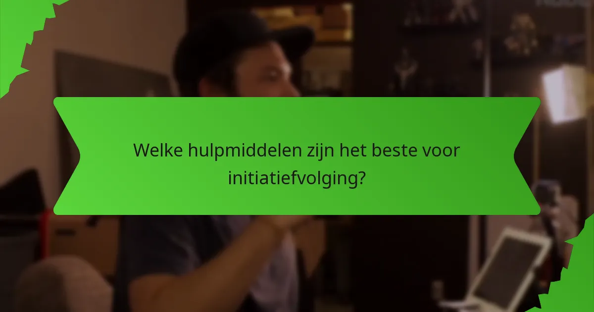 Welke hulpmiddelen zijn het beste voor initiatiefvolging?