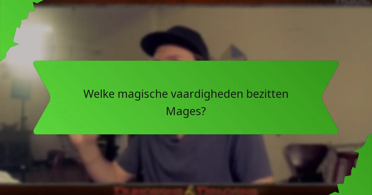 Welke magische vaardigheden bezitten Mages?