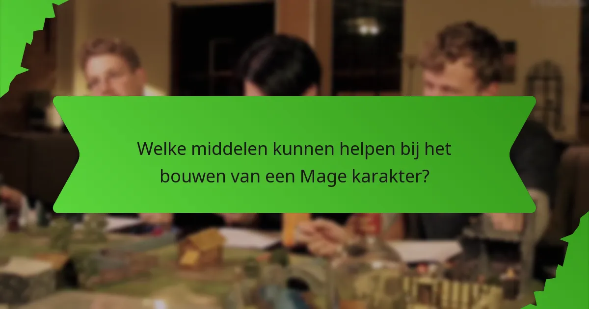 Welke middelen kunnen helpen bij het bouwen van een Mage karakter?