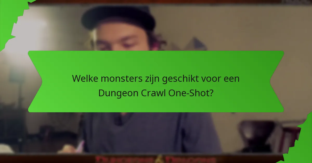 Welke monsters zijn geschikt voor een Dungeon Crawl One-Shot?