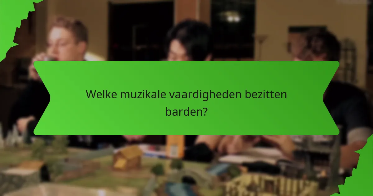 Welke muzikale vaardigheden bezitten barden?