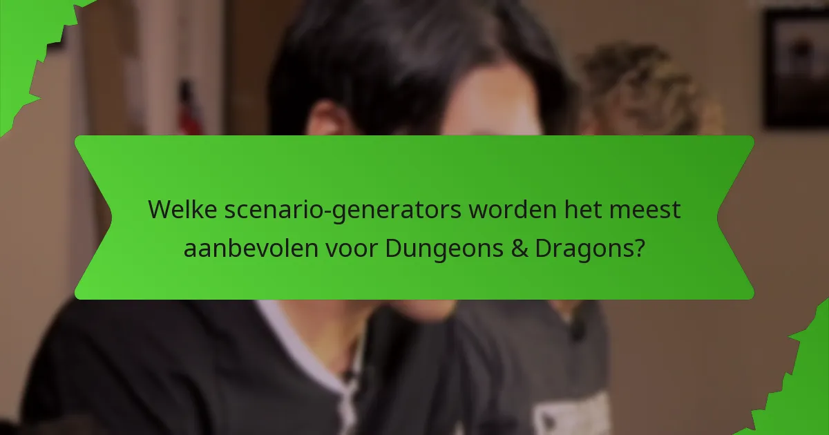 Welke scenario-generators worden het meest aanbevolen voor Dungeons & Dragons?