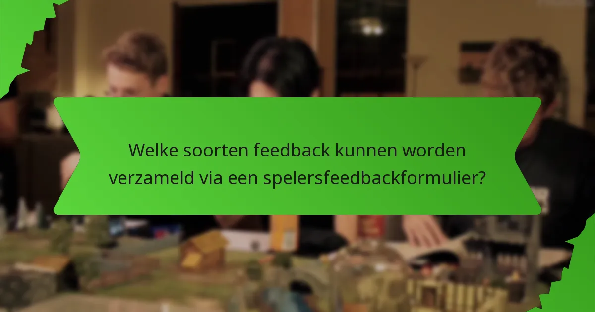Welke soorten feedback kunnen worden verzameld via een spelersfeedbackformulier?