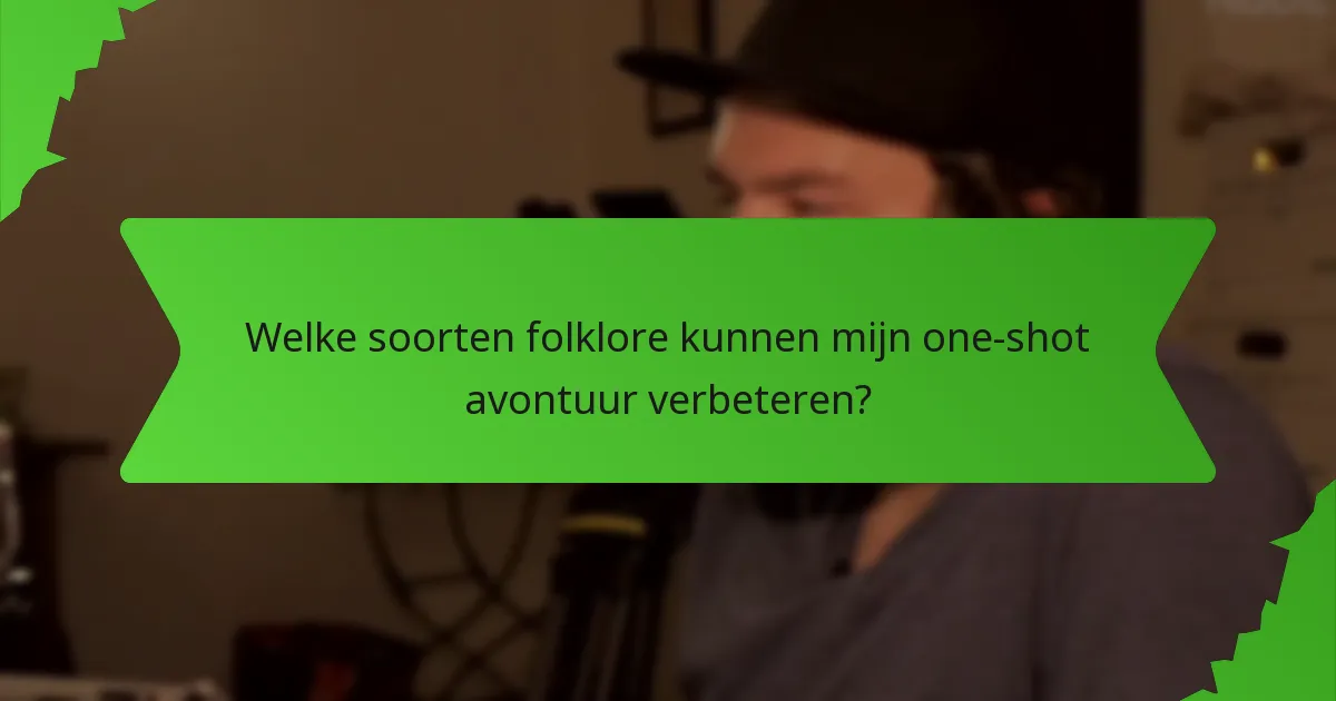 Welke soorten folklore kunnen mijn one-shot avontuur verbeteren?