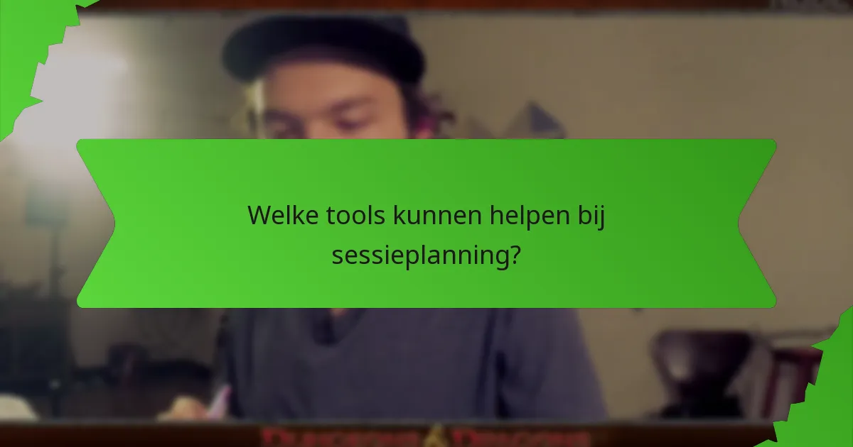 Welke tools kunnen helpen bij sessieplanning?